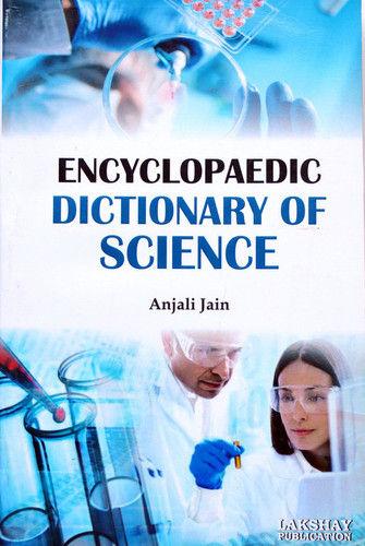 Encyclopaedic Dictionary of Science (The book is endeavoured to include the more important terms used at advanced level)