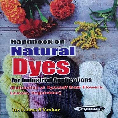  औद्योगिक अनुप्रयोगों के लिए प्राकृतिक रंगों पर हैंडबुक (फूलों, पत्तियों, सब्जियों से रंग निकालना) दूसरा संशोधित संस्करण